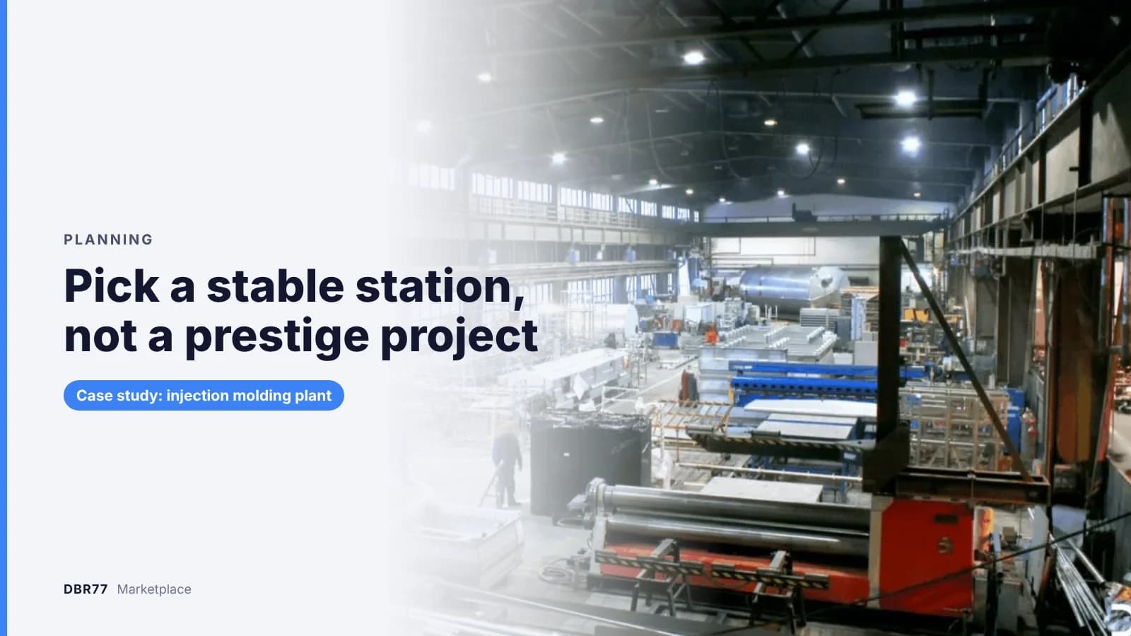 Pick a stable station, not a prestige project. Case study: injection molding plant