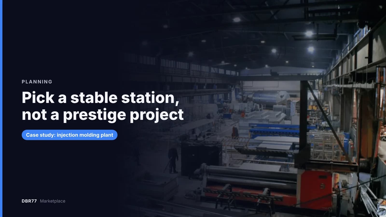 Pick a stable station, not a prestige project. Case study: injection molding plant